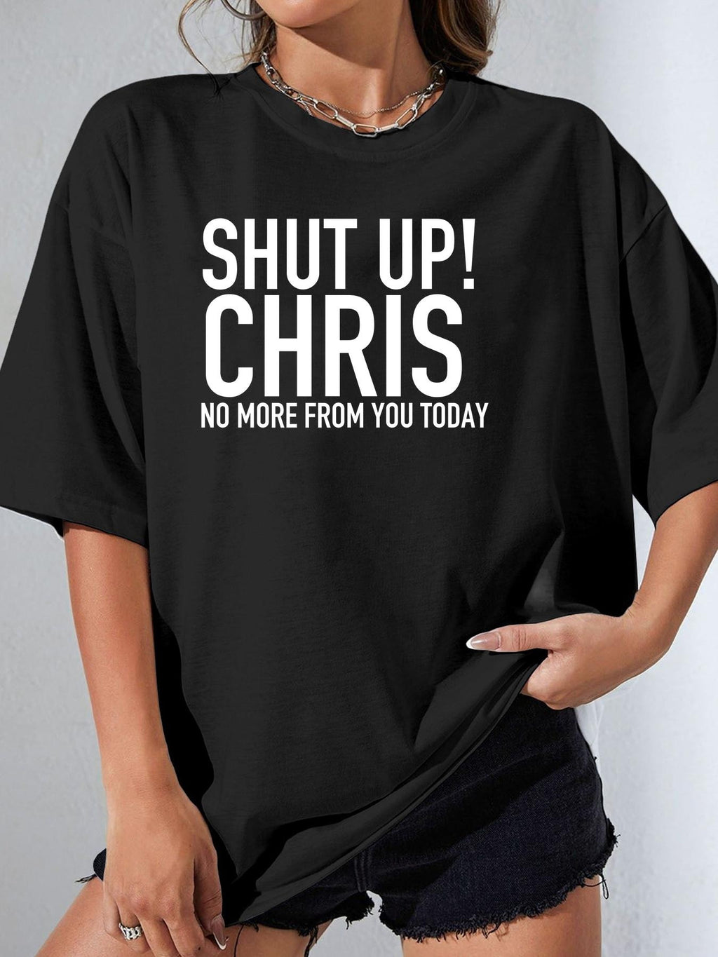 SHUT UP! CHRIS NO MORE FROM YOU TODAY - Black - image 1