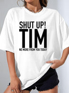 SHUT UP! TIM NO MORE FROM YOU TODAY - White - image 1