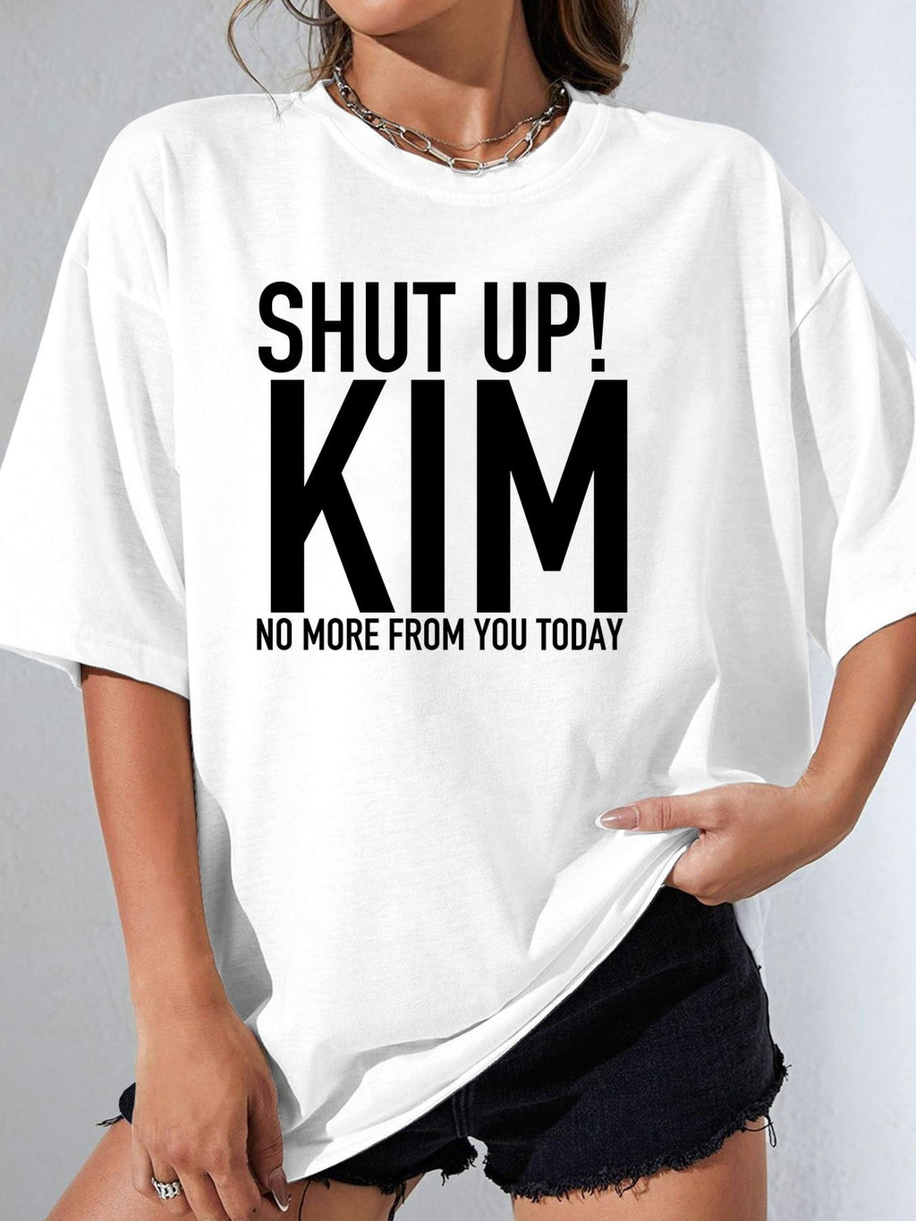 SHUT UP! KIM NO MORE FROM YOU TODAY - White - image 1