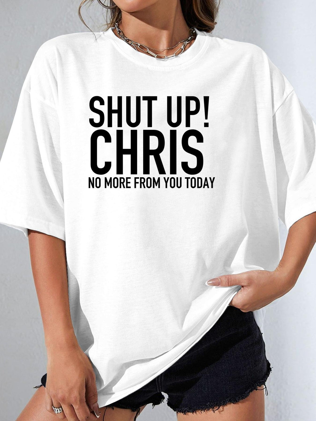 SHUT UP! CHRIS NO MORE FROM YOU TODAY - White - image 1