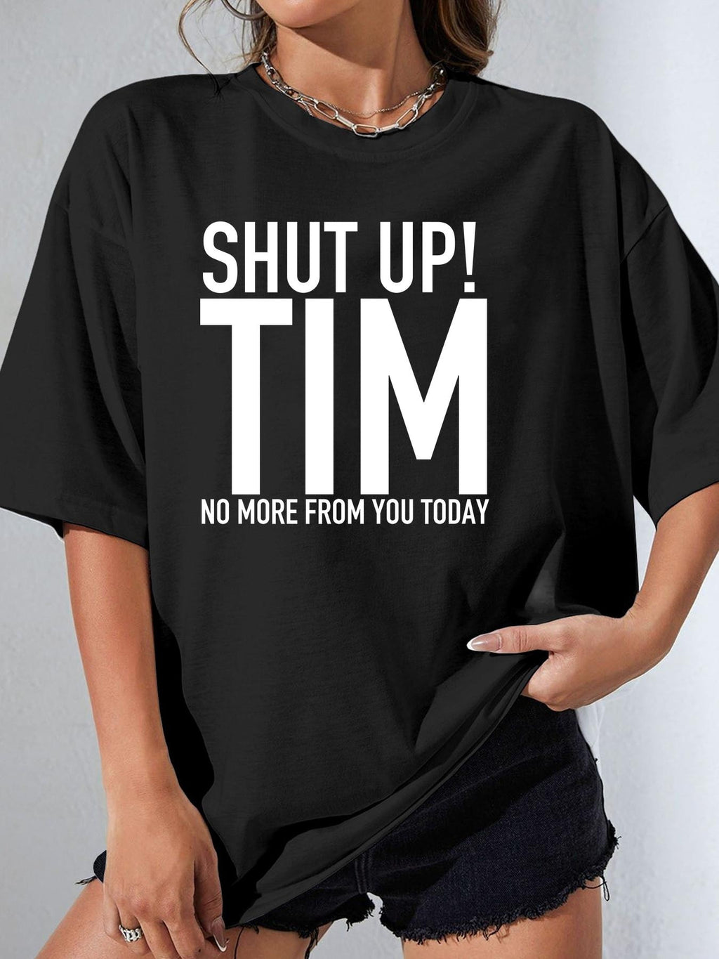 SHUT UP! TIM NO MORE FROM YOU TODAY - Black - image 1