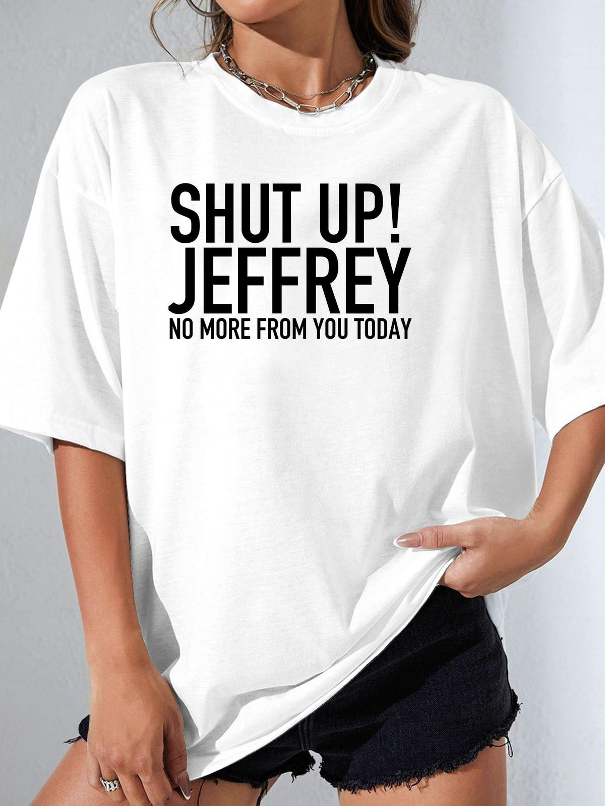 SHUT UP! JEFFREY NO MORE FROM YOU TODAY - White - image 1