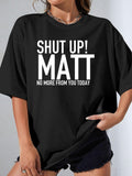 SHUT UP! MATT NO MORE FROM YOU TODAY - Black - image 1