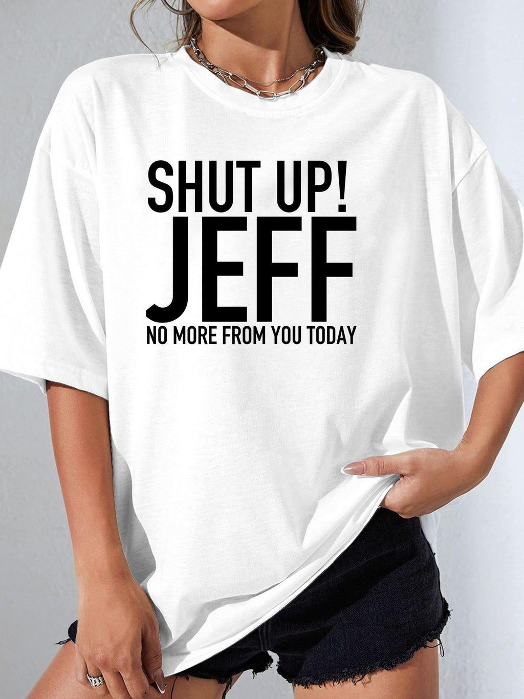 SHUT UP! JEFF NO MORE FROM YOU TODAY - White - image 1