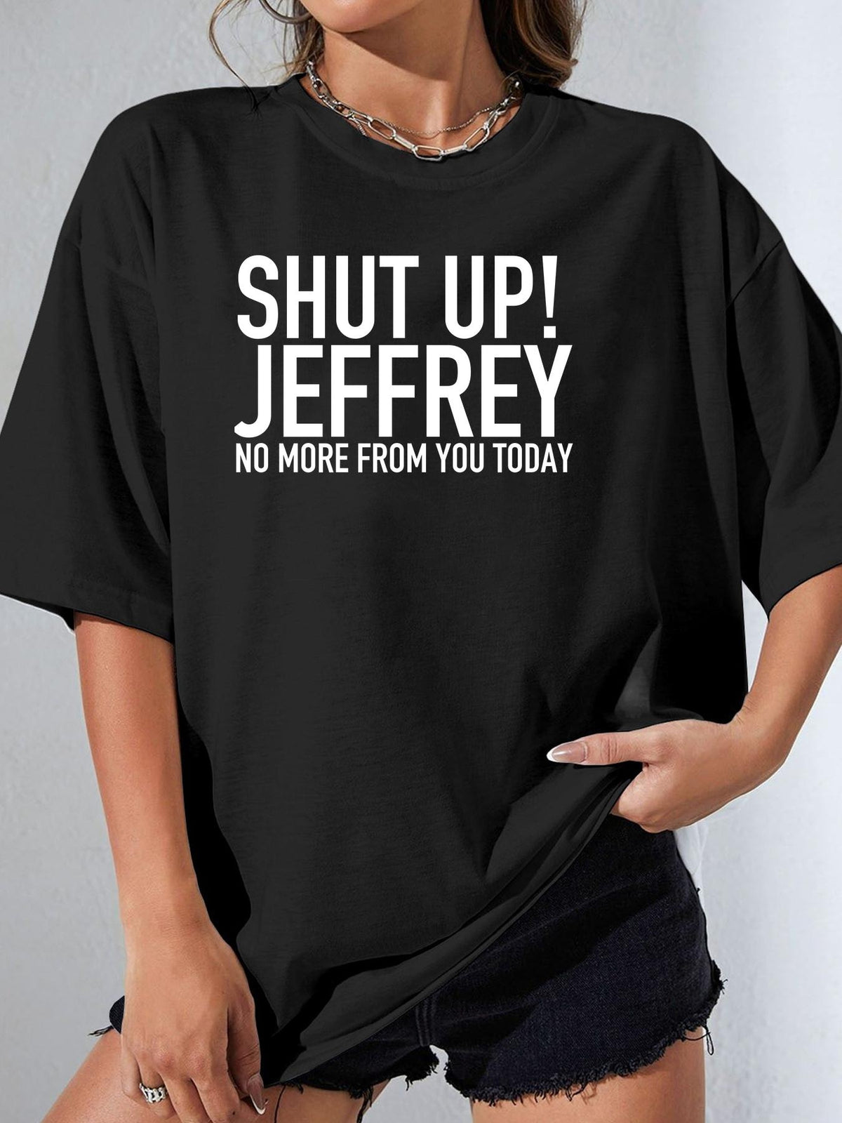 SHUT UP! JEFFREY NO MORE FROM YOU TODAY - Black - image 1