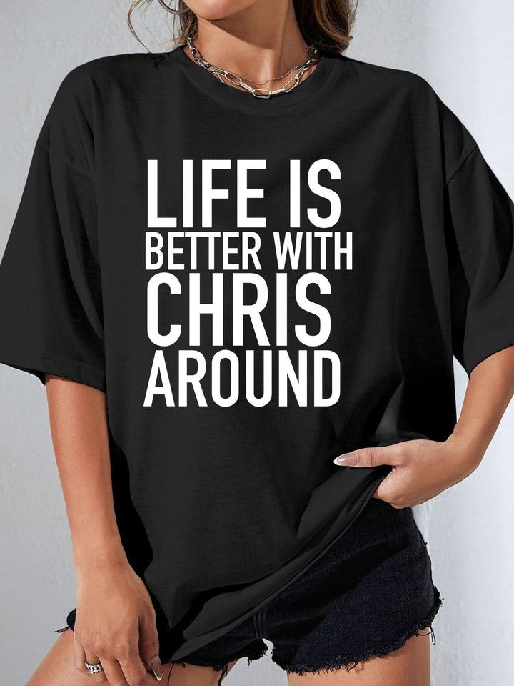 Life Is Better With Chris Around - Women's T-Shirt