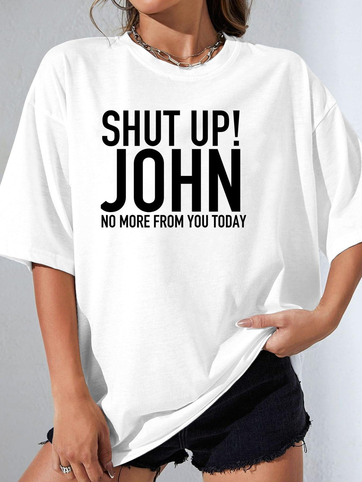 SHUT UP! JOHN NO MORE FROM YOU TODAY - White - image 1