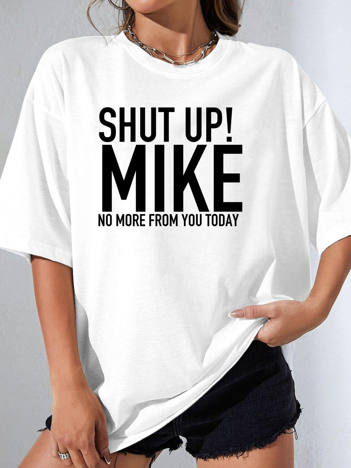 SHUT UP! MIKE NO MORE FROM YOU TODAY - White - image 1