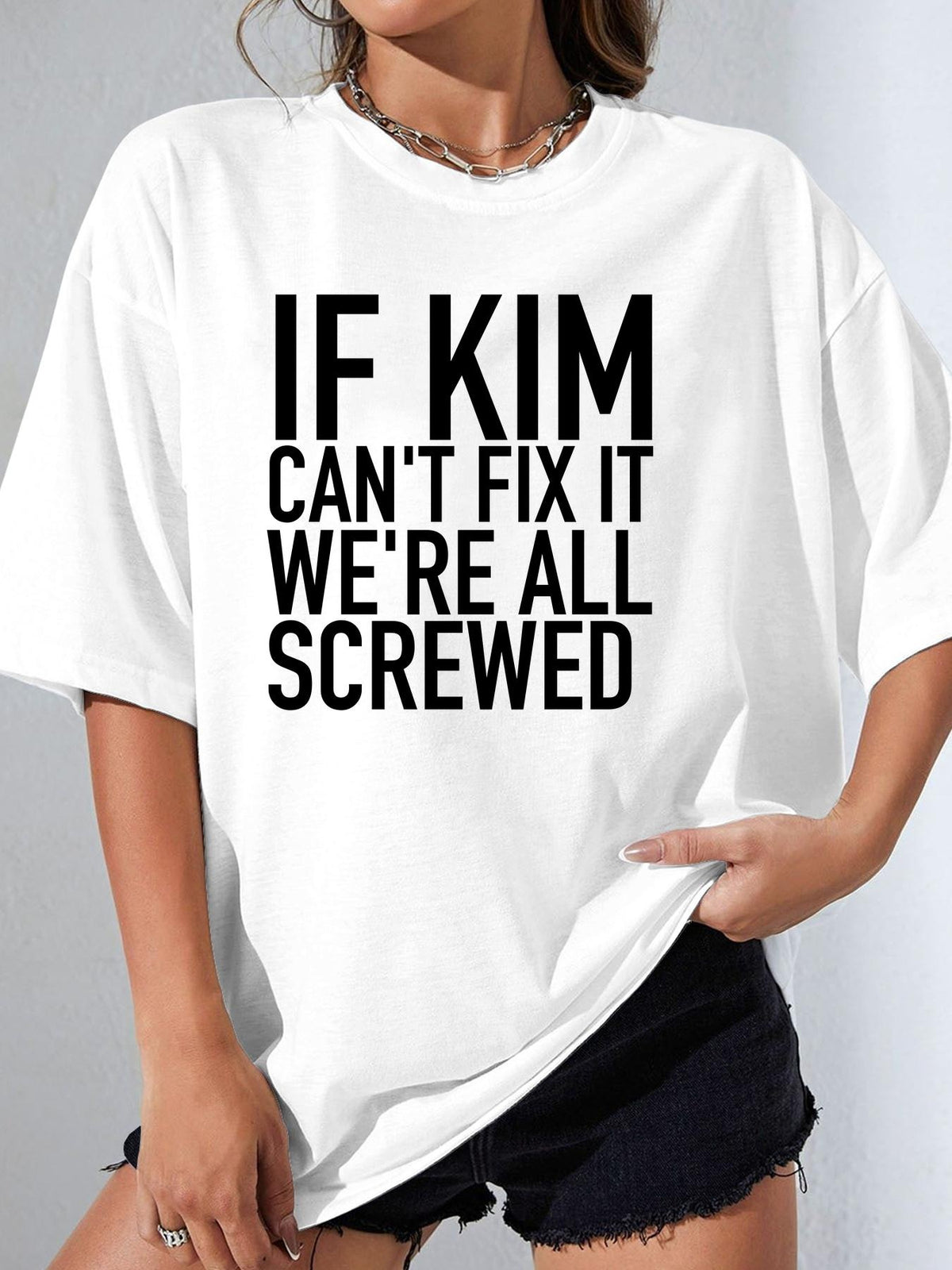 IF KIM CAN'T FIX IT WE'RE ALL SCREWED - White - image 1