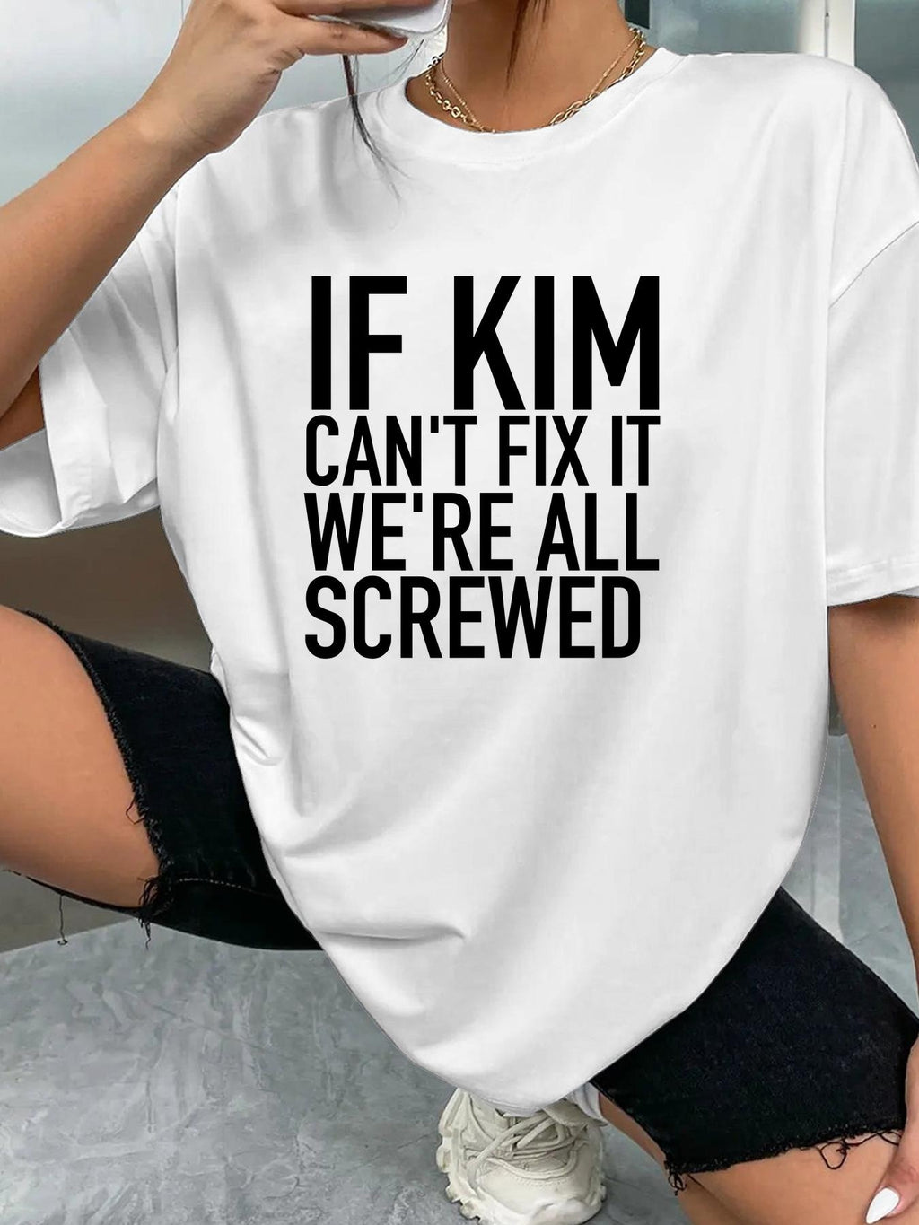 IF KIM CAN'T FIX IT WE'RE ALL SCREWED - White - image 2