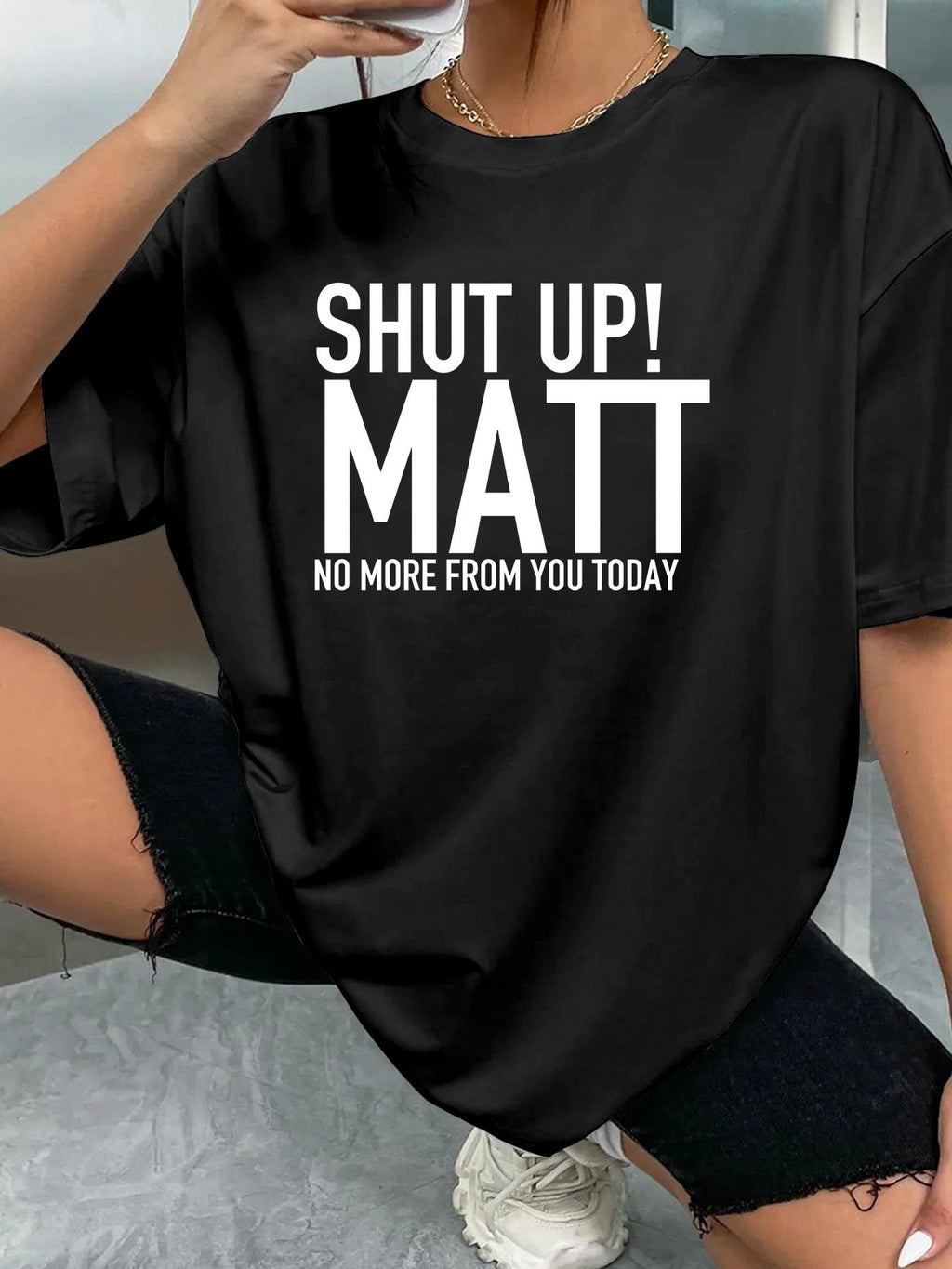 SHUT UP! MATT NO MORE FROM YOU TODAY - Black - image 2