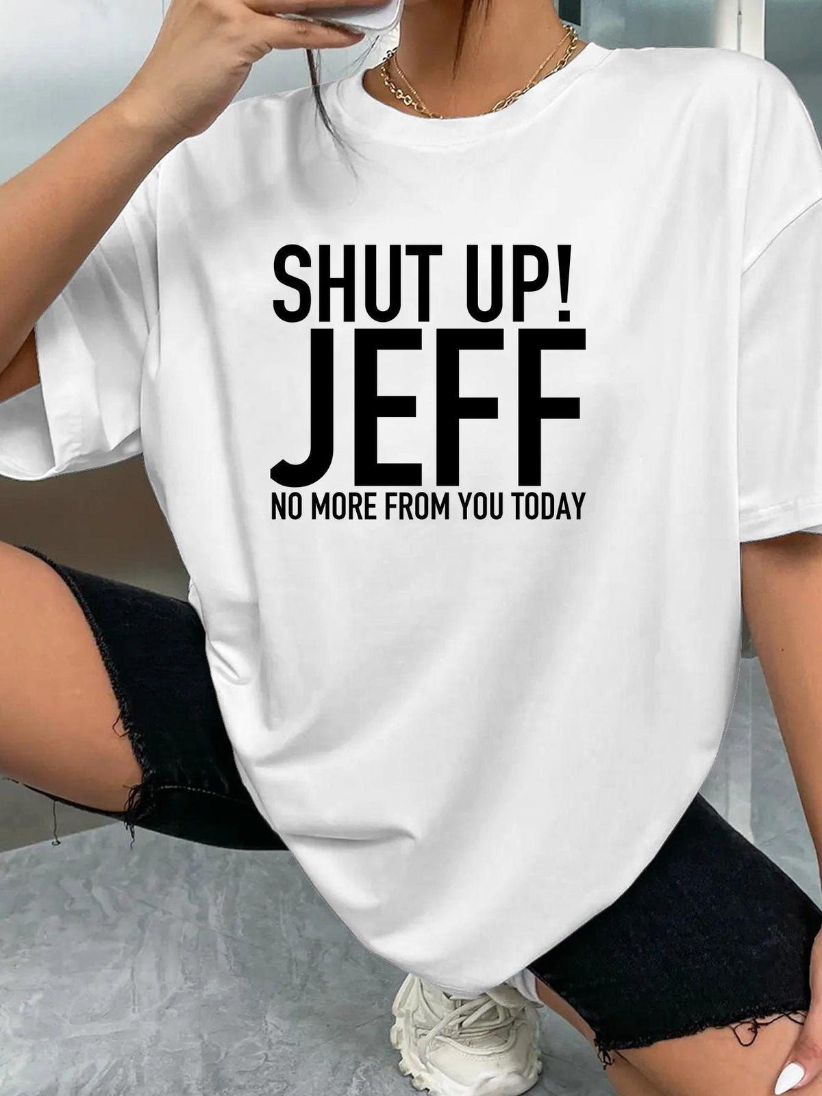 SHUT UP! JEFF NO MORE FROM YOU TODAY - White - image 2