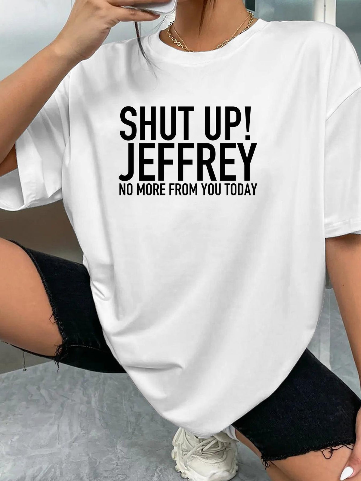 SHUT UP! JEFFREY NO MORE FROM YOU TODAY - White - image 2