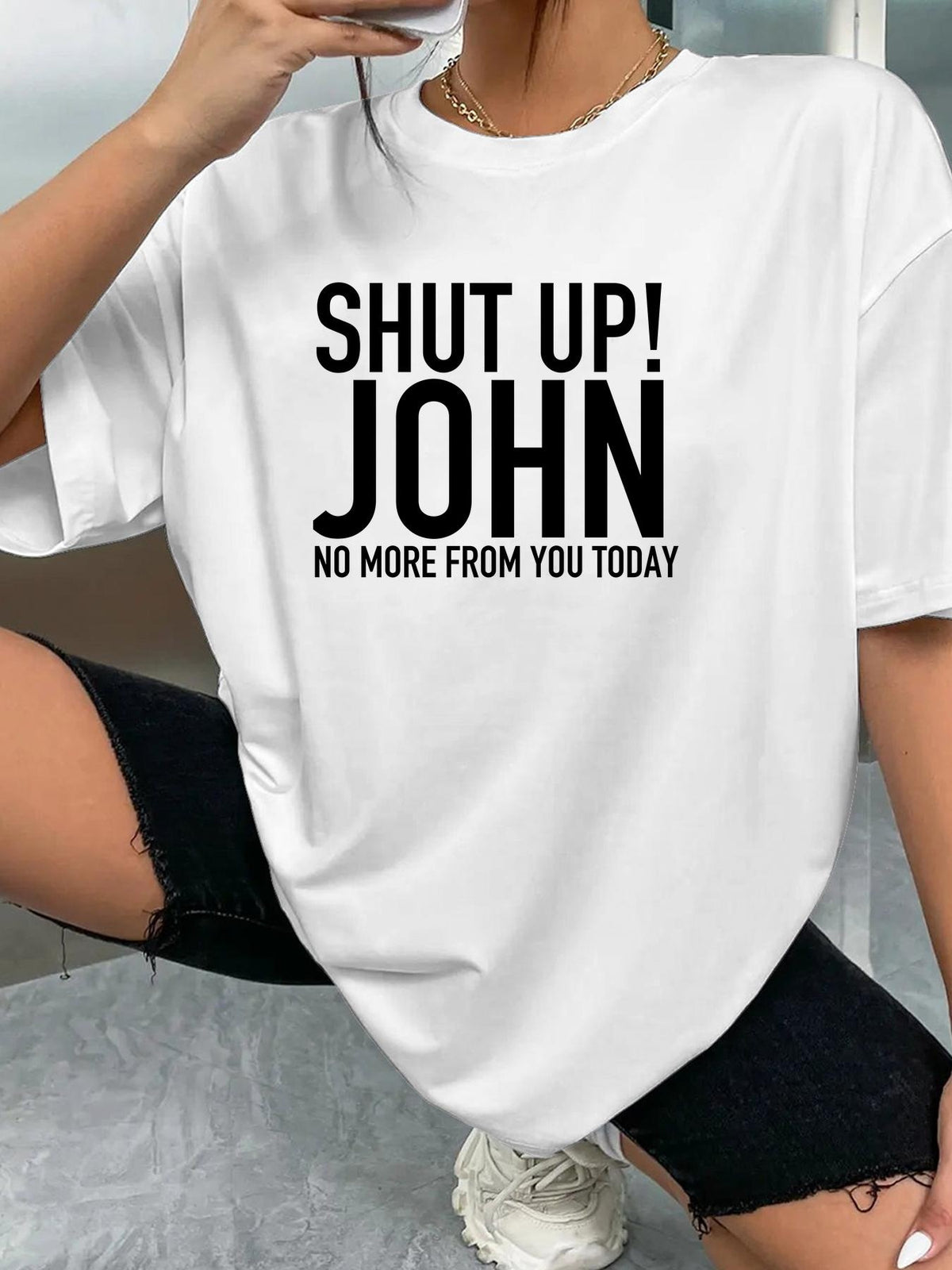 SHUT UP! JOHN NO MORE FROM YOU TODAY - White - image 2