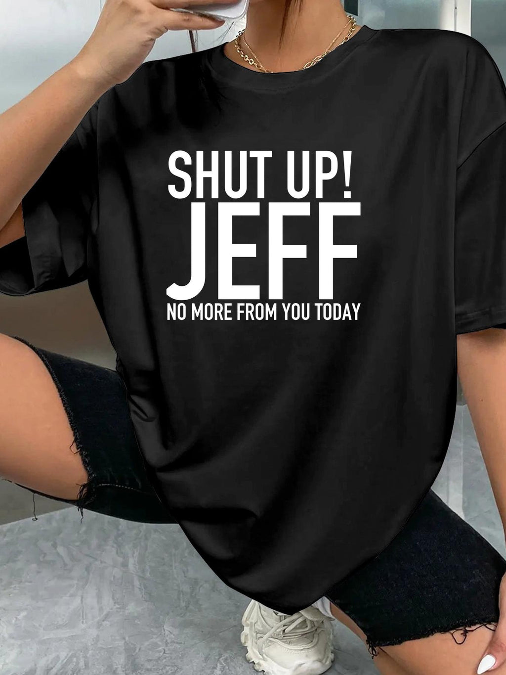 SHUT UP! JEFF NO MORE FROM YOU TODAY - Black - image 2