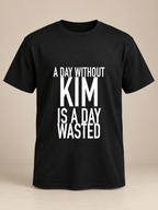 A DAY WITHOUT KIM IS A DAY WASTED men-tshirt black mockup