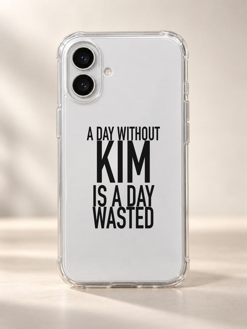 A DAY WITHOUT KIM IS A DAY WASTED phone-case iphone-16 mockup