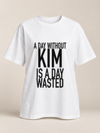 A DAY WITHOUT KIM IS A DAY WASTED women-tshirt white mockup