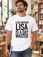 A DAY WITHOUT LISA IS A DAY WASTED men's T-shirt street-model-white AI final 1350x1800