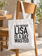 A DAY WITHOUT LISA IS A DAY WASTED tote lifestyle mockup