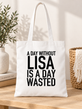 A DAY WITHOUT LISA IS A DAY WASTED tote white mockup