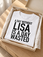 A DAY WITHOUT LISA IS A DAY WASTED women-tshirt gift mockup