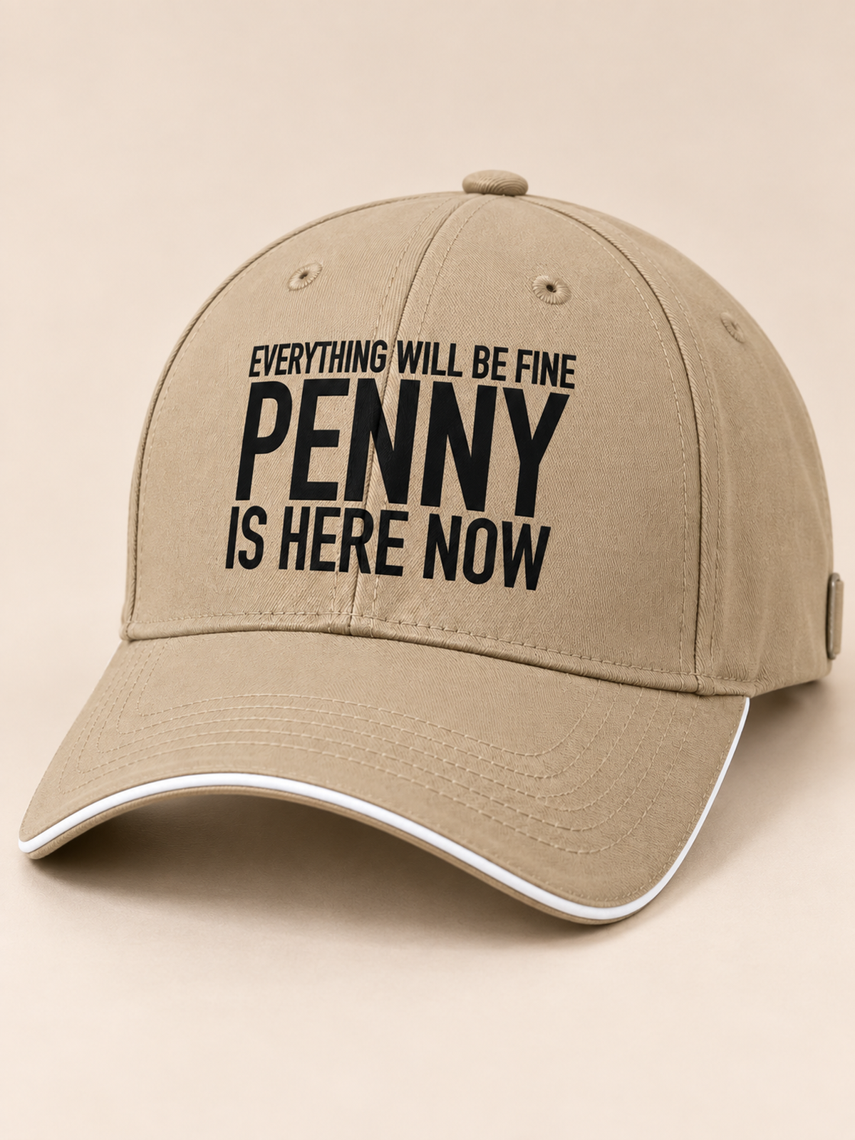 EVERYTHING WILL BE FINE PENNY IS HERE NOW cap khaki mockup