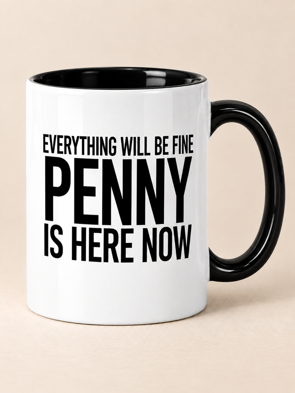 EVERYTHING WILL BE FINE PENNY IS HERE NOW mug black-white mockup