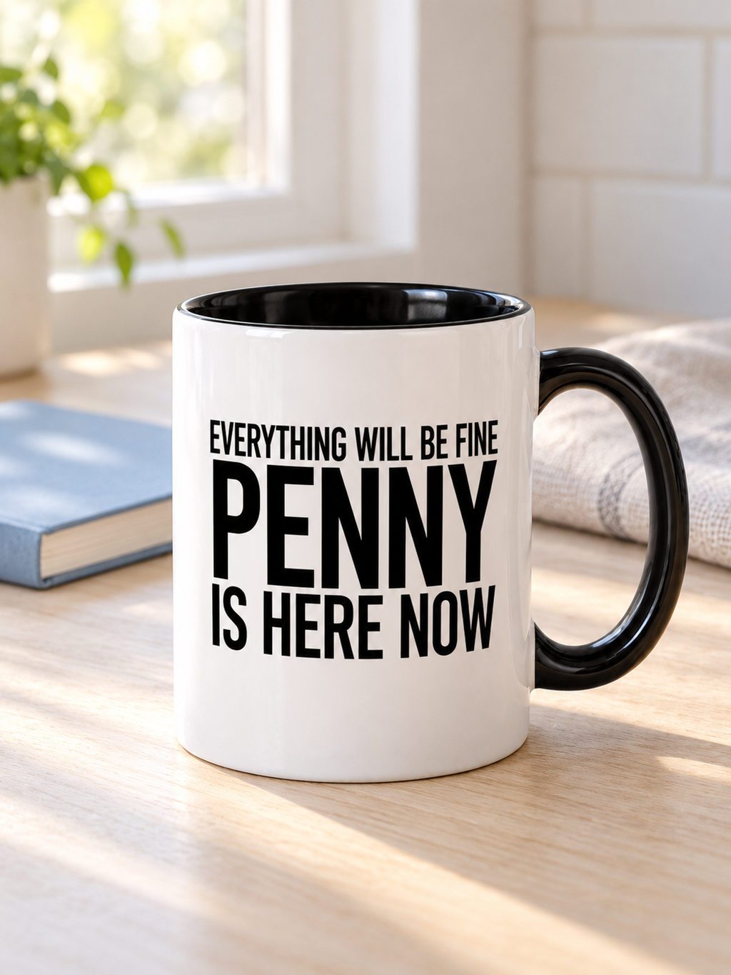 EVERYTHING WILL BE FINE PENNY IS HERE NOW mug lifestyle-black-white mockup