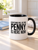EVERYTHING WILL BE FINE PENNY IS HERE NOW mug lifestyle-black-white mockup