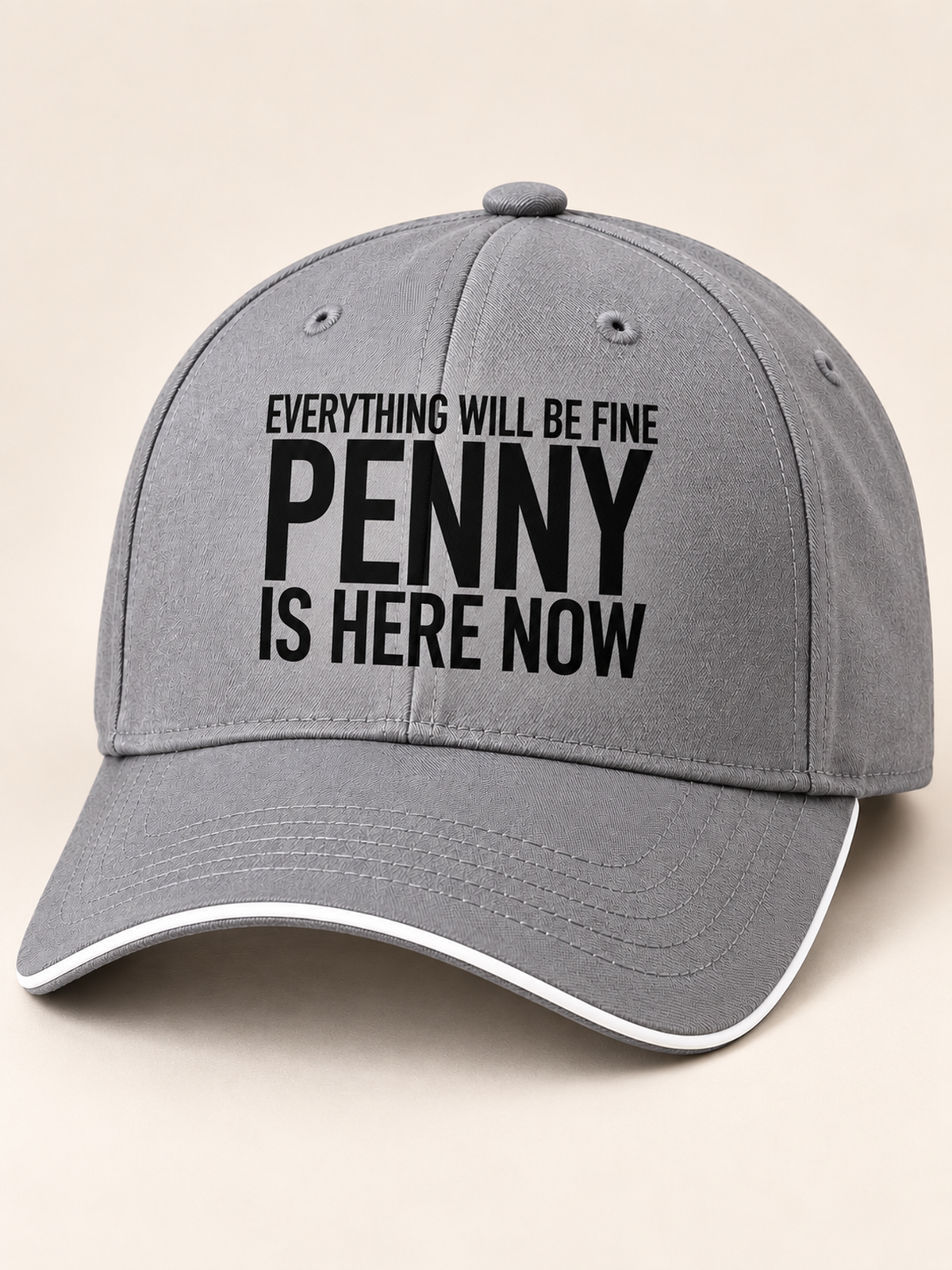 EVERYTHING WILL BE FINE PENNY IS HERE NOW cap gray mockup