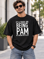 IT'S A TOUGH JOB BEING PAM BUT SOMEONE HAS TO DO IT men-tshirt street-model-black mockup