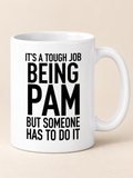 IT'S A TOUGH JOB BEING PAM BUT SOMEONE HAS TO DO IT mug white mockup