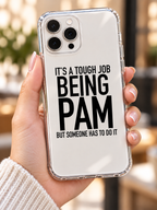 IT'S A TOUGH JOB BEING PAM BUT SOMEONE HAS TO DO IT phone-case handheld mockup