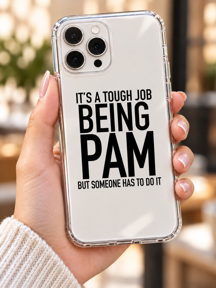 It's A Tough Job Being Pam But Someone Has To Do It - Phone Case