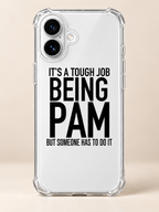 IT'S A TOUGH JOB BEING PAM BUT SOMEONE HAS TO DO IT phone-case iphone-16 mockup