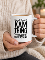It's Kam thing you wouldn't understand. - Mug