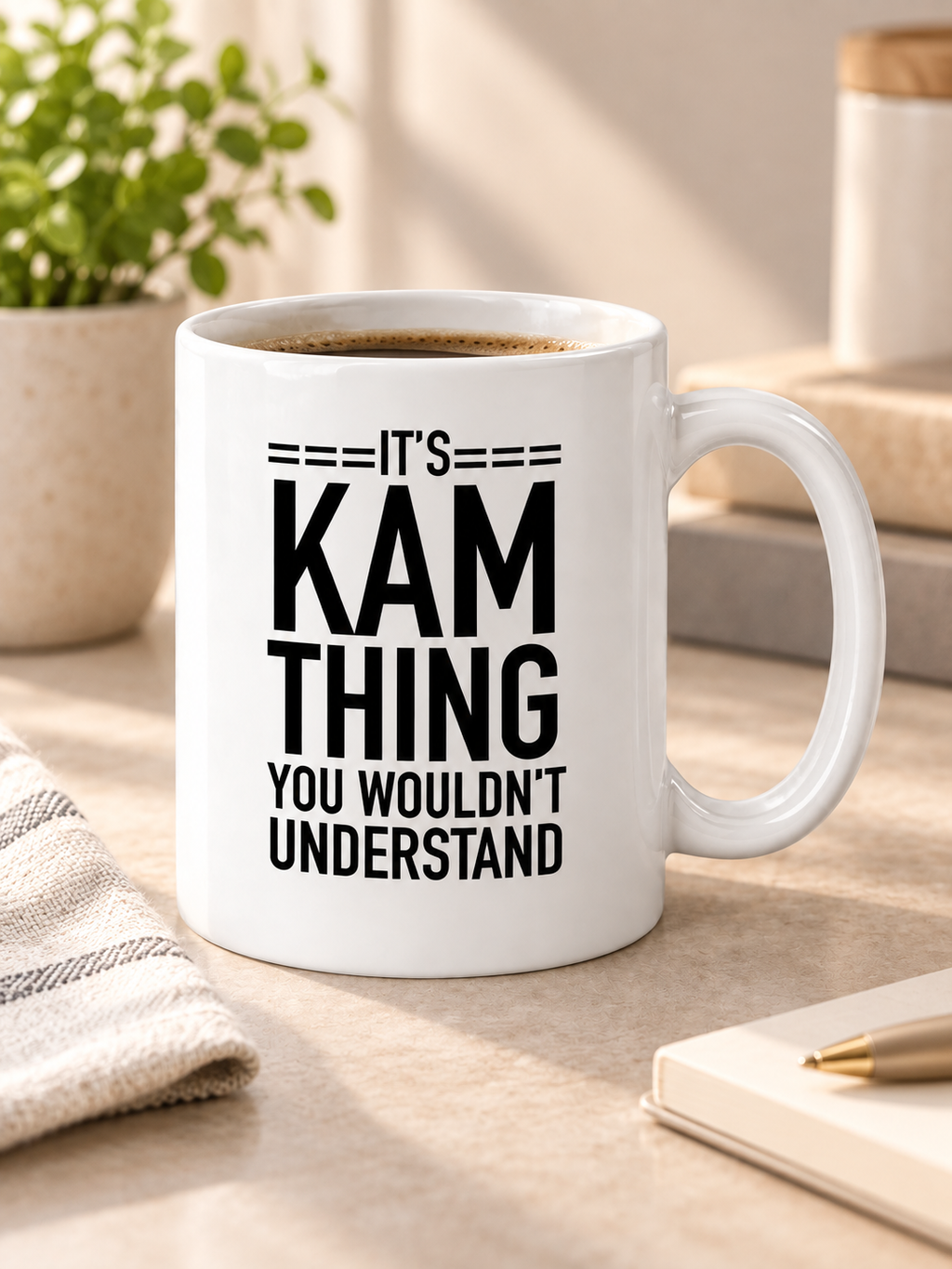 It's Kam thing you wouldn't understand. - Mug
