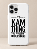 It's Kam thing you wouldn't understand phone case full quote print