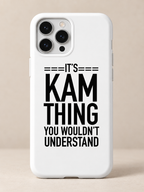 It's Kam thing you wouldn't understand phone case full quote print