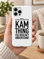 It's Kam thing you wouldn't understand. - Phone Case