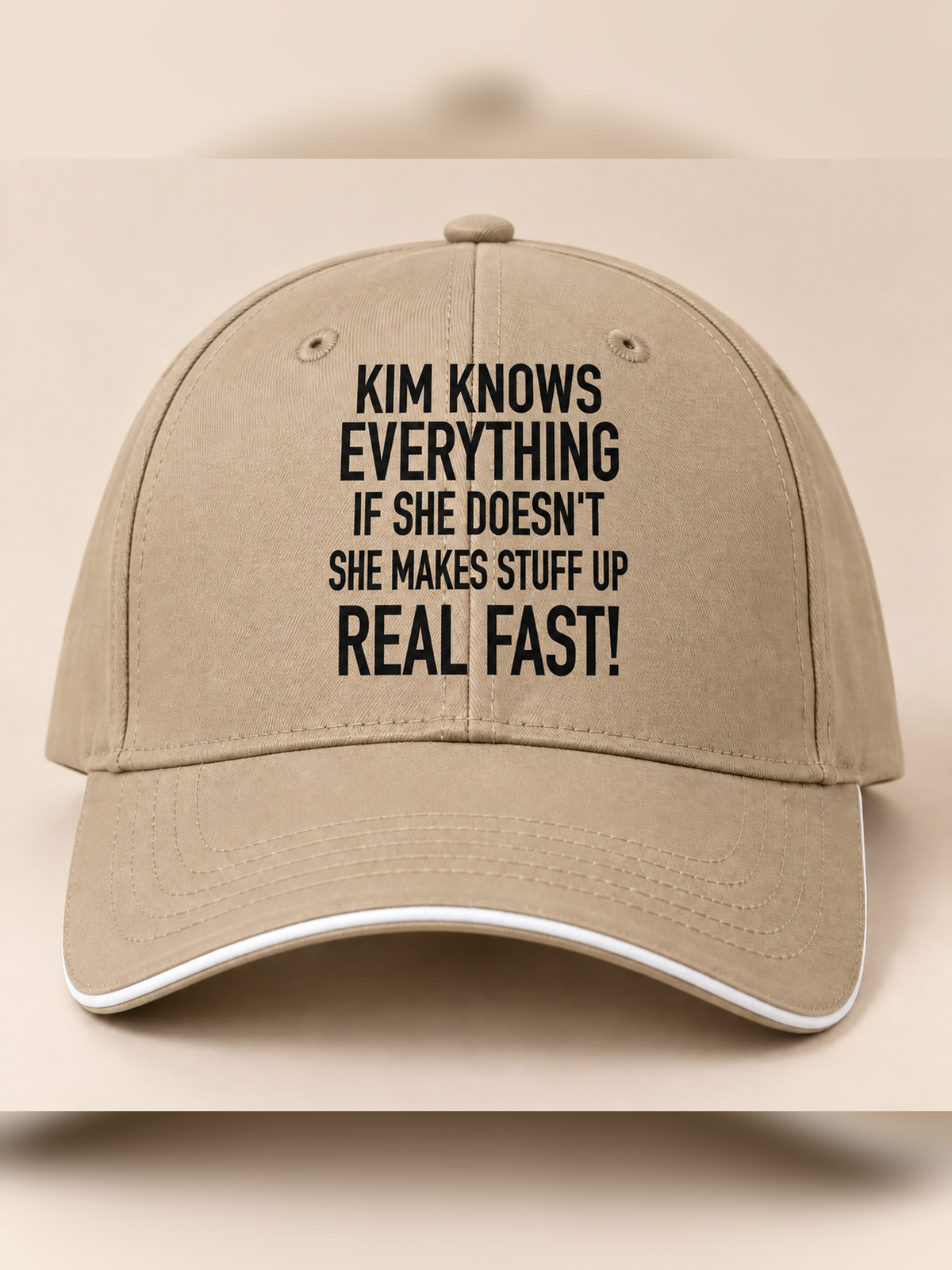 KIM KNOWS EVERYTHING IF SHE DOESN'T SHE MAKES STUFF UP REAL FAST! cap khaki mockup