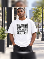KIM KNOWS EVERYTHING IF SHE DOESN'T SHE MAKES STUFF UP REAL FAST! men-tshirt street-model-white mockup