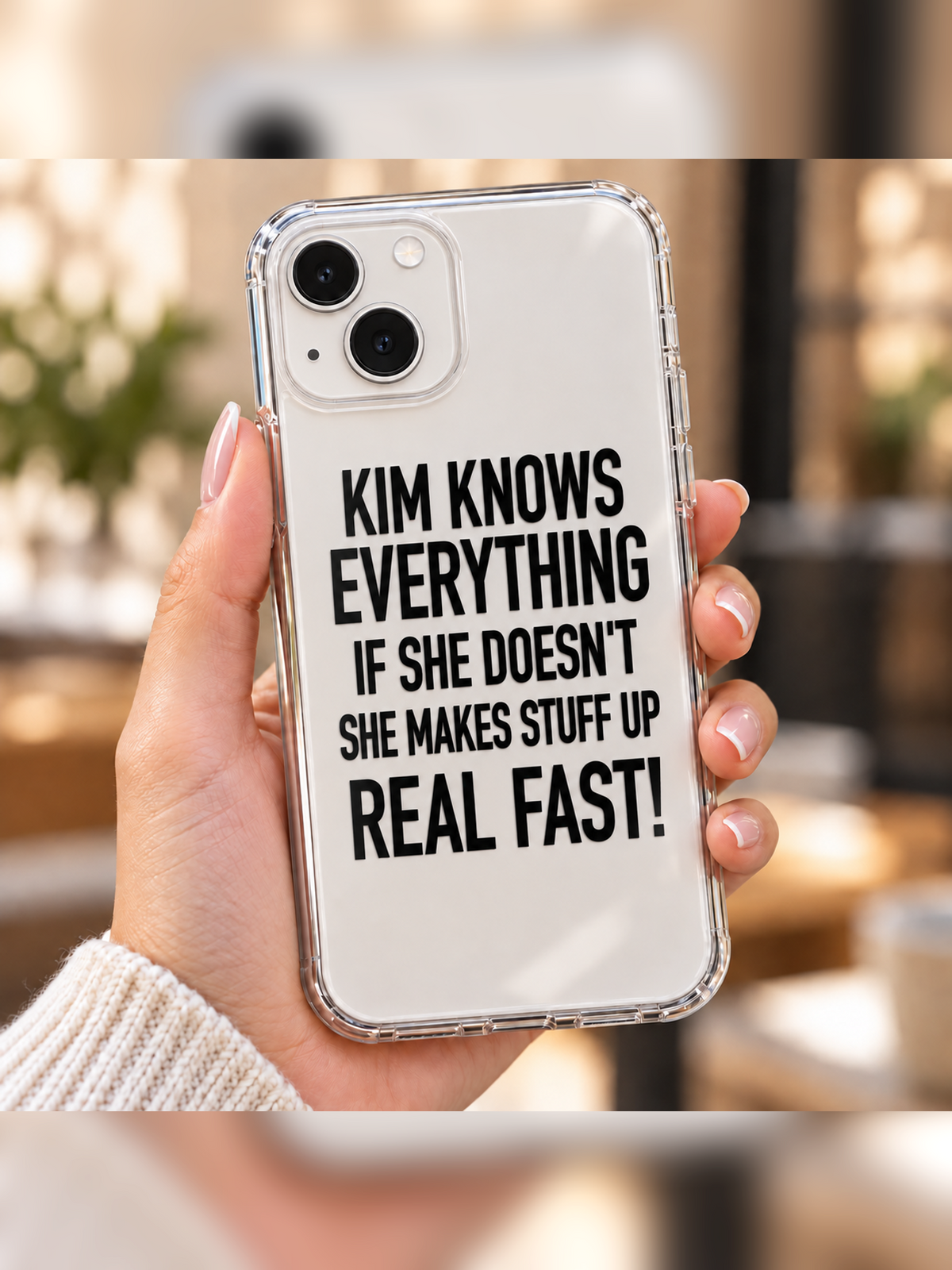 KIM KNOWS EVERYTHING IF SHE DOESN'T SHE MAKES STUFF UP REAL FAST! phone-case handheld mockup