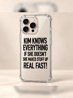 KIM KNOWS EVERYTHING IF SHE DOESN'T SHE MAKES STUFF UP REAL FAST! phone-case iphone-16-pro mockup
