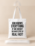 KIM KNOWS EVERYTHING IF SHE DOESN'T SHE MAKES STUFF UP REAL FAST! tote white mockup
