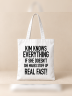 KIM KNOWS EVERYTHING IF SHE DOESN'T SHE MAKES STUFF UP REAL FAST! tote white mockup