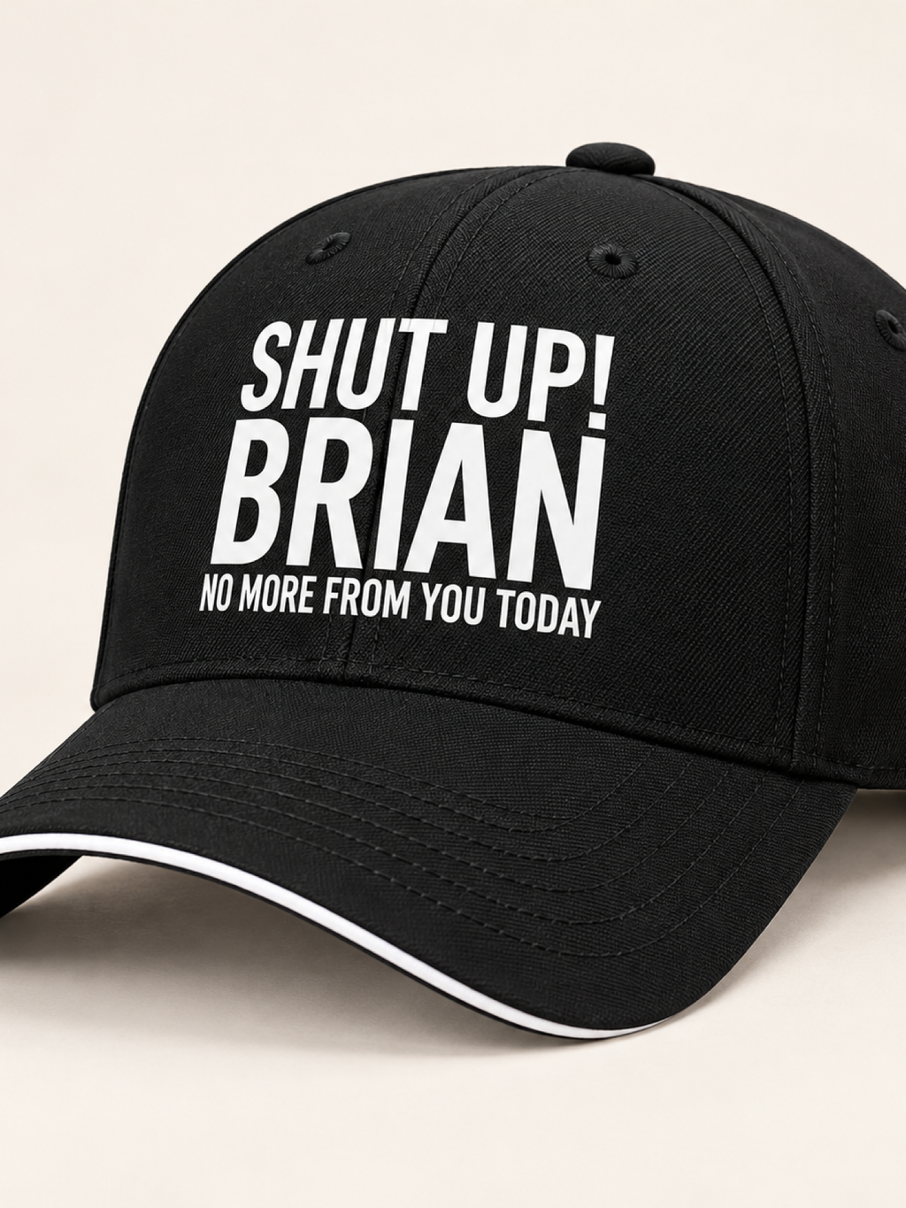 SHUT UP! BRIAN NO MORE FROM YOU TODAY cap black mockup
