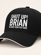 SHUT UP! BRIAN NO MORE FROM YOU TODAY cap black mockup