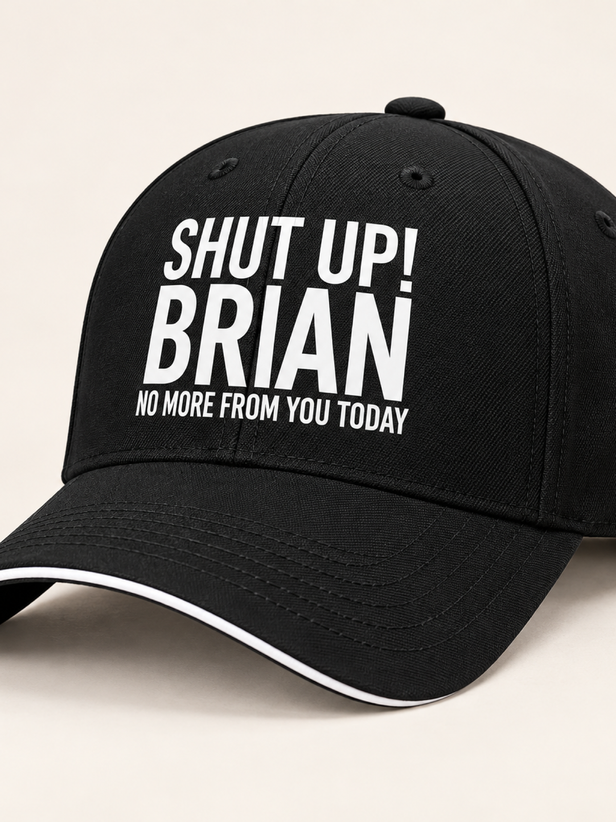 SHUT UP! BRIAN NO MORE FROM YOU TODAY cap black mockup